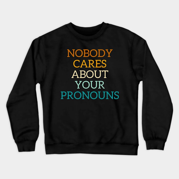 Nobody cares about your pronouns Crewneck Sweatshirt by Store ezzini